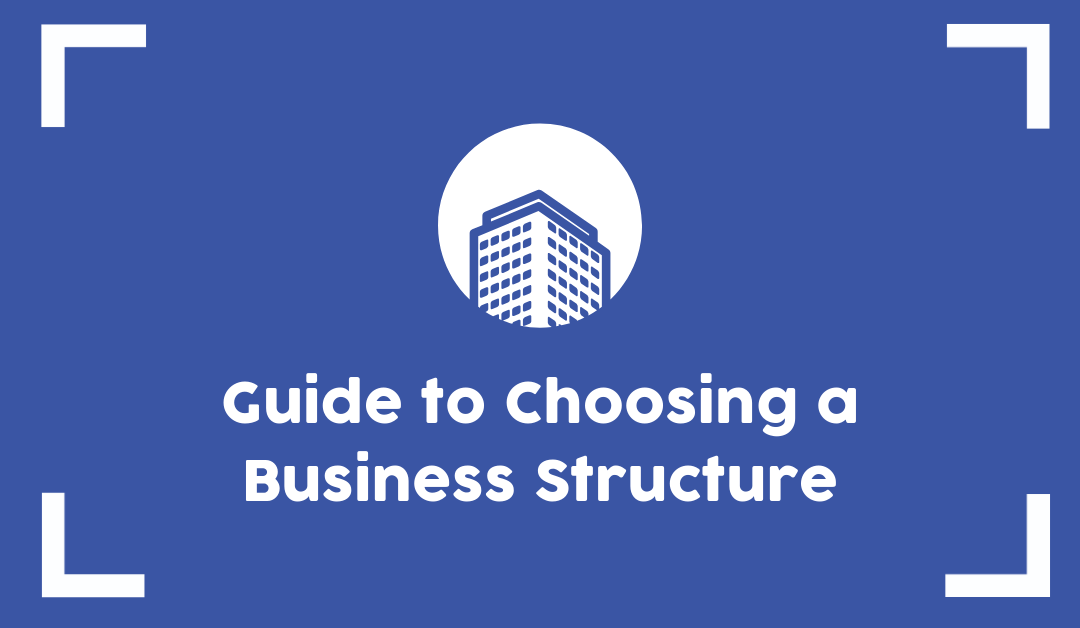 7 Step Guide to Choosing the Right Business Structure