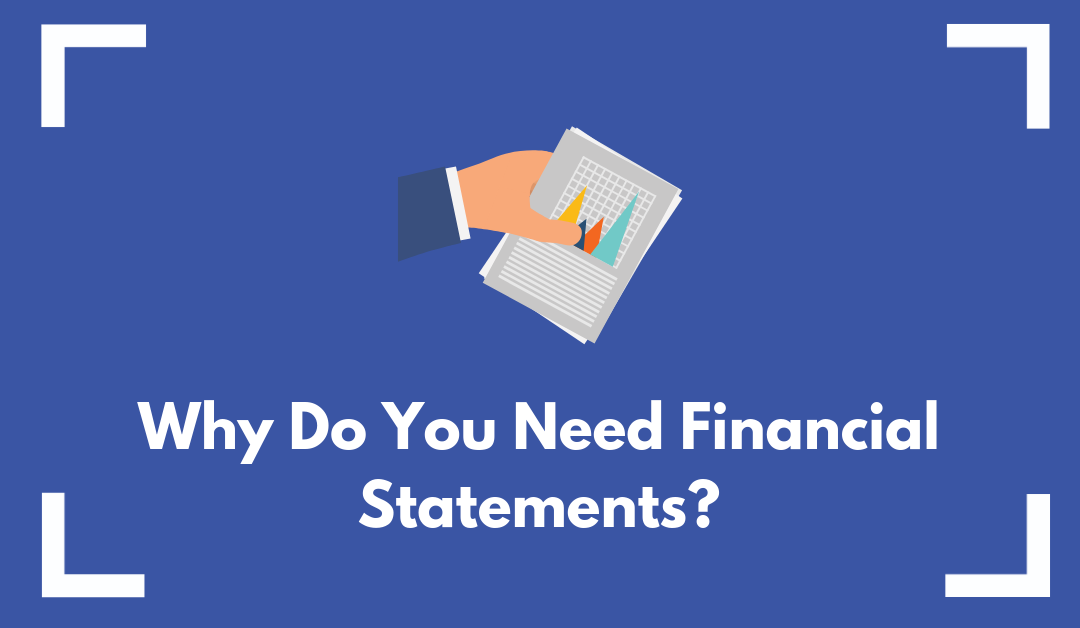 6 Important Reasons Why You Need Financial Statements