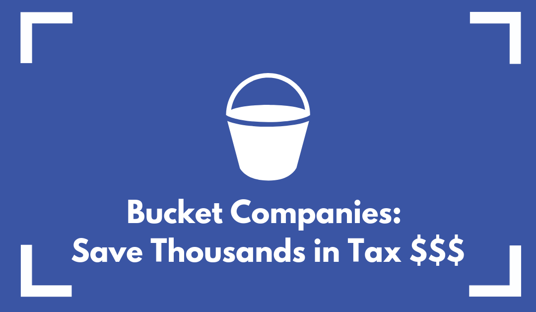 Bucket Company - How to Save Thousands in Tax