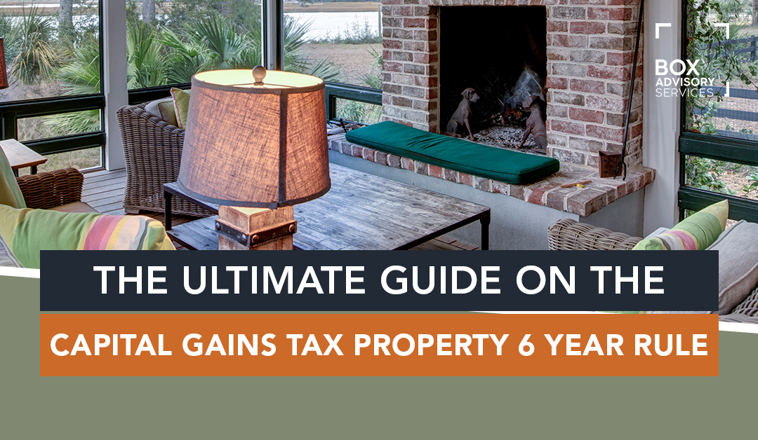 The Ultimate Guide on the Capital Gains Tax Property 6 Year Rule