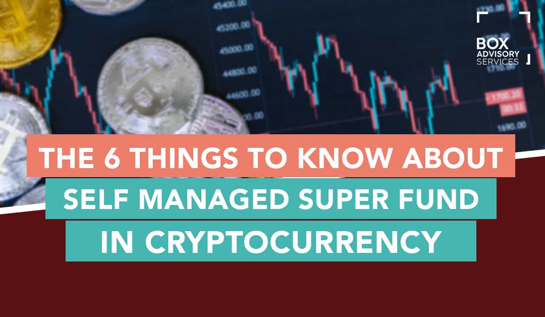 The 6 Things to Know About Cryptocurrency and Self Managed Super Funds